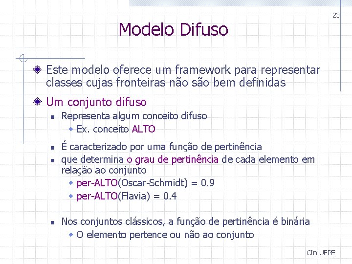 23 Modelo Difuso Este modelo oferece um framework para representar classes cujas fronteiras não