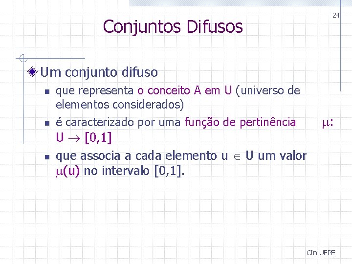 Conjuntos Difusos 24 Um conjunto difuso n n n que representa o conceito A