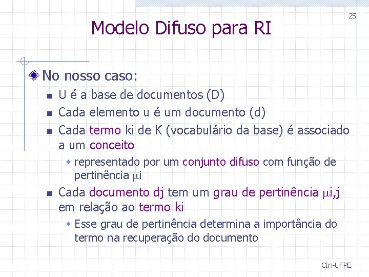 25 Modelo Difuso para RI No nosso caso: n n n U é a 25 Modelo Difuso para RI No nosso caso: n n n U é a