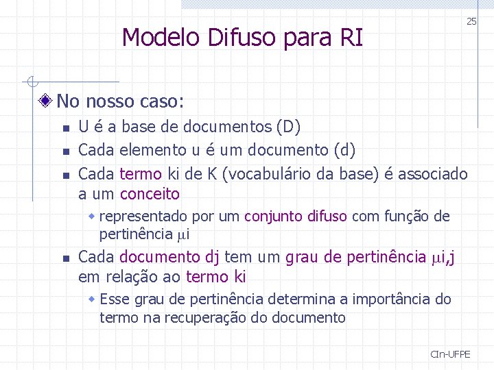 25 Modelo Difuso para RI No nosso caso: n n n U é a