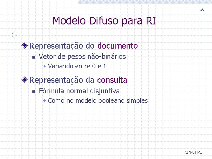 26 Modelo Difuso para RI Representação do documento n Vetor de pesos não-binários w 26 Modelo Difuso para RI Representação do documento n Vetor de pesos não-binários w