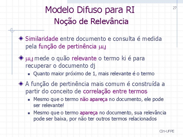 Modelo Difuso para RI 27 Noção de Relevância Similaridade entre documento e consulta é