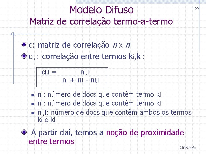 Modelo Difuso 29 Matriz de correlação termo-a-termo c: matriz de correlação n X n Modelo Difuso 29 Matriz de correlação termo-a-termo c: matriz de correlação n X n
