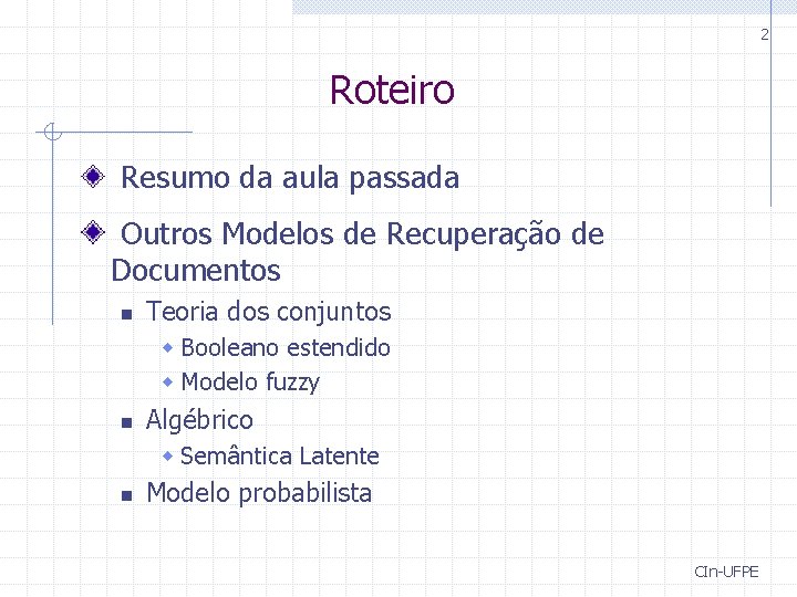 2 Roteiro Resumo da aula passada Outros Modelos de Recuperação de Documentos n Teoria