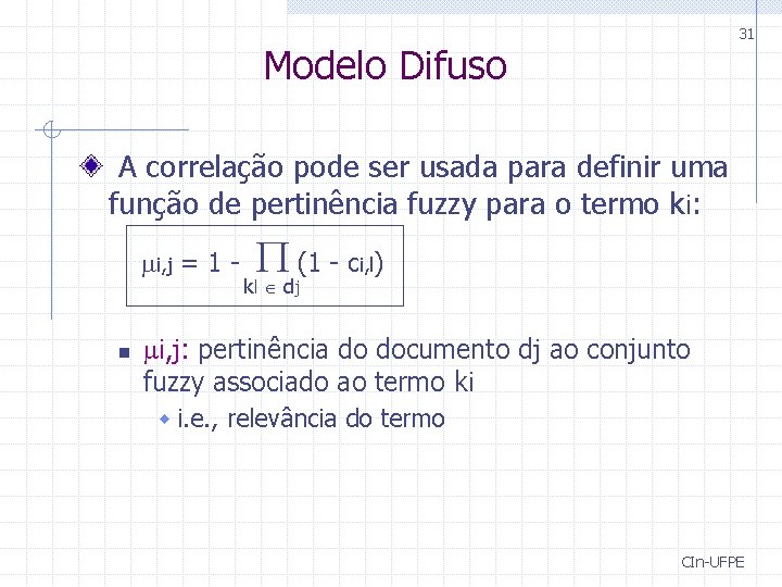 31 Modelo Difuso A correlação pode ser usada para definir uma função de pertinência 31 Modelo Difuso A correlação pode ser usada para definir uma função de pertinência