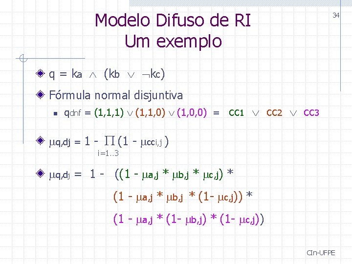 Modelo Difuso de RI Um exemplo 34 q = ka (kb kc) Fórmula normal Modelo Difuso de RI Um exemplo 34 q = ka (kb kc) Fórmula normal