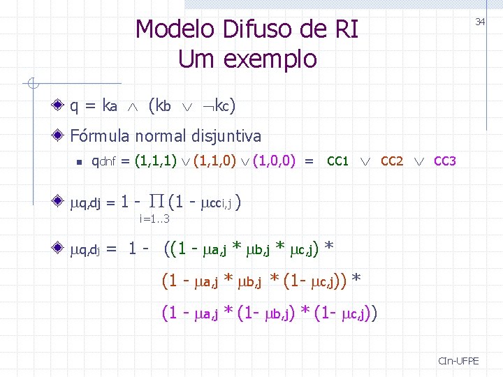 Modelo Difuso de RI Um exemplo 34 q = ka (kb kc) Fórmula normal