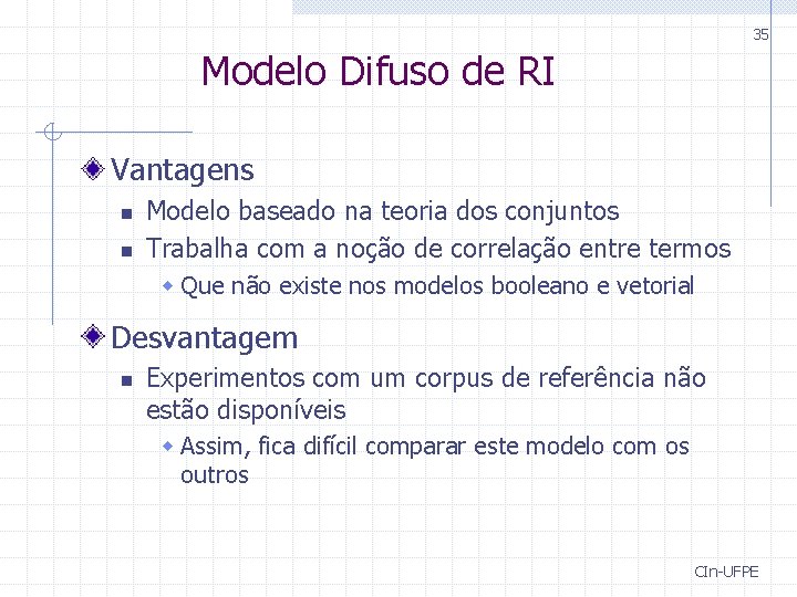 35 Modelo Difuso de RI Vantagens n n Modelo baseado na teoria dos conjuntos