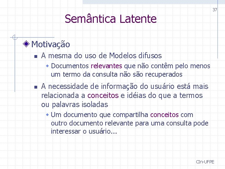 37 Semântica Latente Motivação n A mesma do uso de Modelos difusos w Documentos