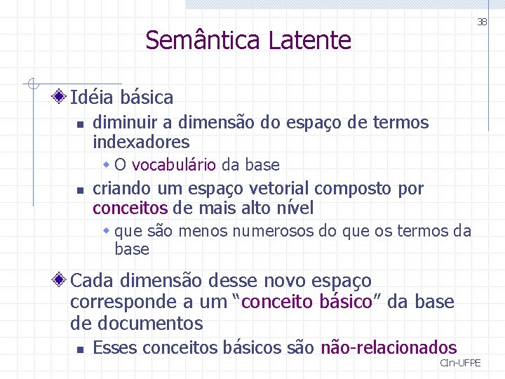 38 Semântica Latente Idéia básica n diminuir a dimensão do espaço de termos indexadores