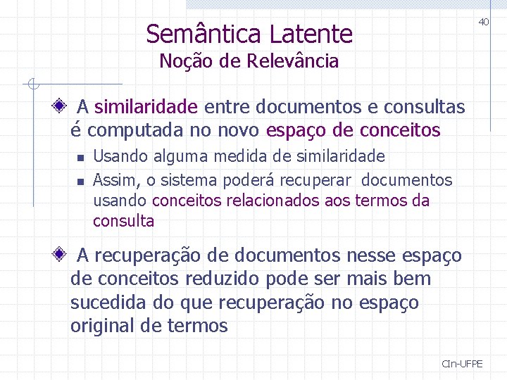 40 Semântica Latente Noção de Relevância A similaridade entre documentos e consultas é computada 40 Semântica Latente Noção de Relevância A similaridade entre documentos e consultas é computada