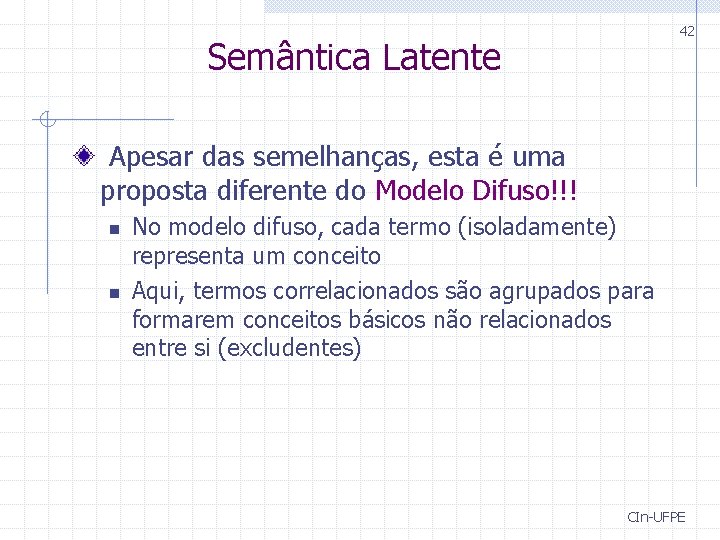 42 Semântica Latente Apesar das semelhanças, esta é uma proposta diferente do Modelo Difuso!!!