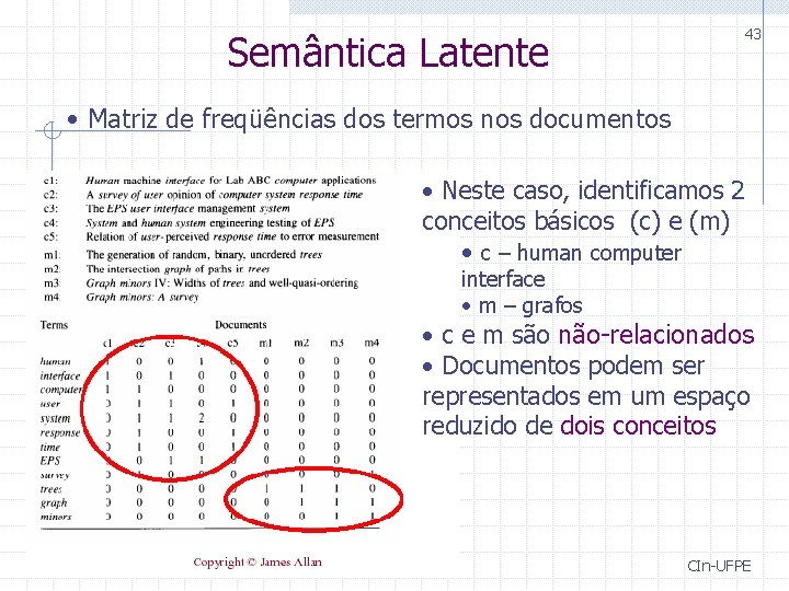 Semântica Latente 43 • Matriz de freqüências dos termos nos documentos • Neste caso, Semântica Latente 43 • Matriz de freqüências dos termos nos documentos • Neste caso,