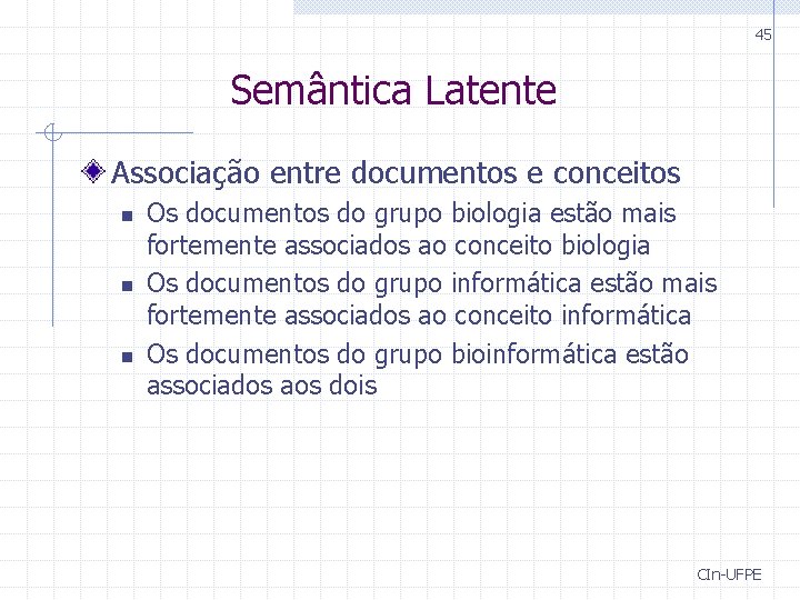 45 Semântica Latente Associação entre documentos e conceitos n n n Os documentos do