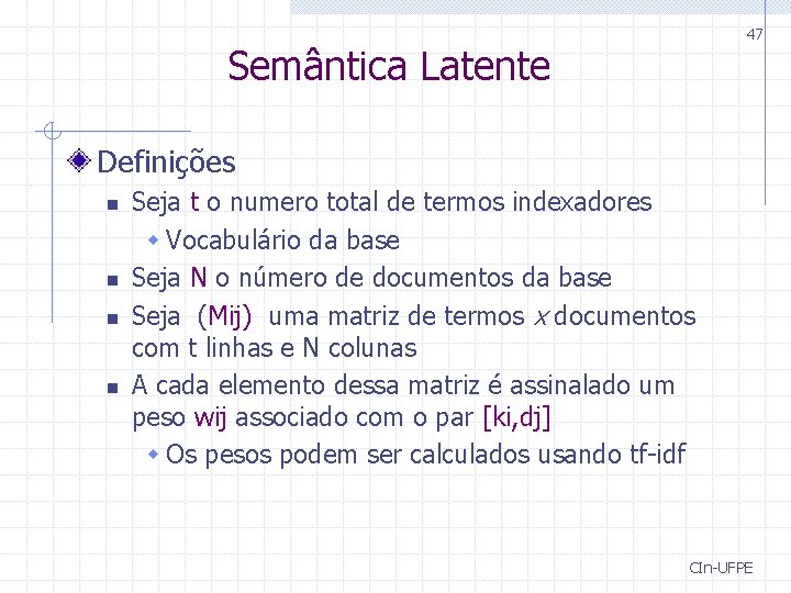 47 Semântica Latente Definições n n Seja t o numero total de termos indexadores