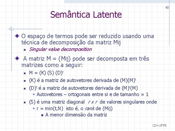 48 Semântica Latente O espaço de termos pode ser reduzido usando uma técnica de