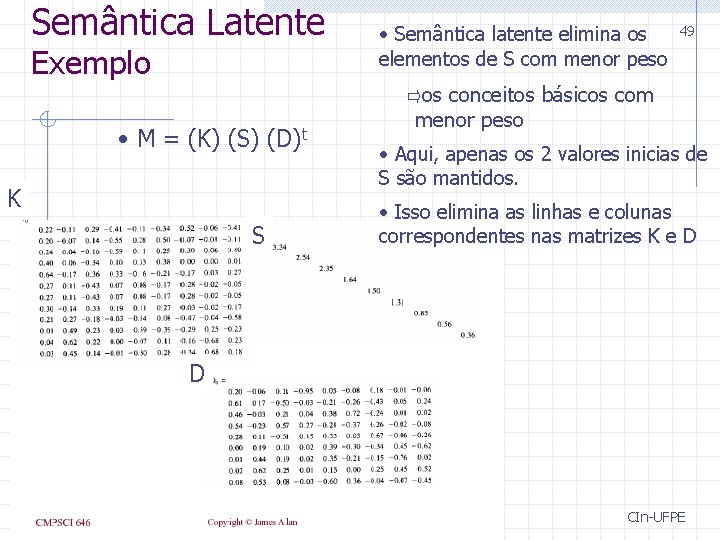 Semântica Latente Exemplo • M = (K) (S) (D)t K S • Semântica latente