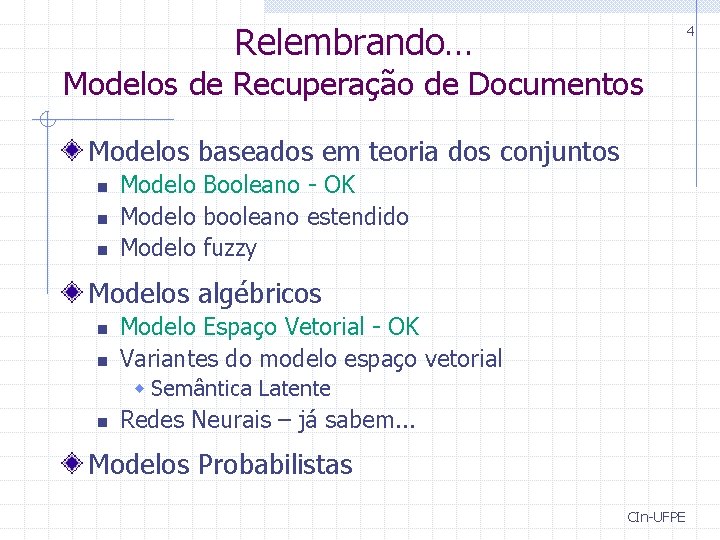 Relembrando… 4 Modelos de Recuperação de Documentos Modelos baseados em teoria dos conjuntos n Relembrando… 4 Modelos de Recuperação de Documentos Modelos baseados em teoria dos conjuntos n