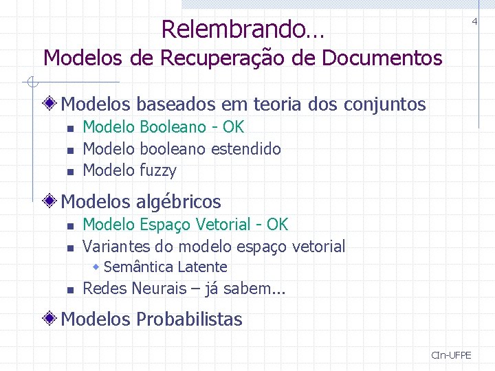 Relembrando… 4 Modelos de Recuperação de Documentos Modelos baseados em teoria dos conjuntos n