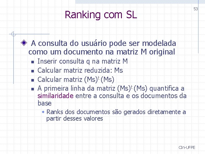 53 Ranking com SL A consulta do usuário pode ser modelada como um documento 53 Ranking com SL A consulta do usuário pode ser modelada como um documento