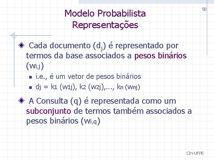 58 Modelo Probabilista Representações Cada documento (dj) é representado por termos da base associados