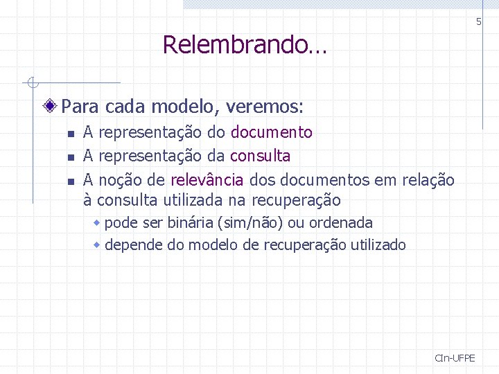 5 Relembrando… Para cada modelo, veremos: n n n A representação do documento A 5 Relembrando… Para cada modelo, veremos: n n n A representação do documento A