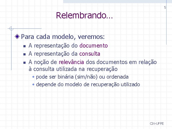 5 Relembrando… Para cada modelo, veremos: n n n A representação do documento A