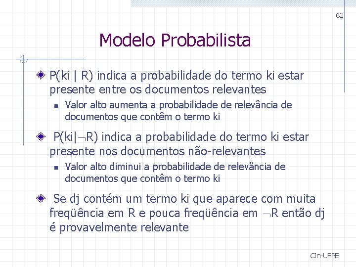 62 Modelo Probabilista P(ki | R) indica a probabilidade do termo ki estar presente