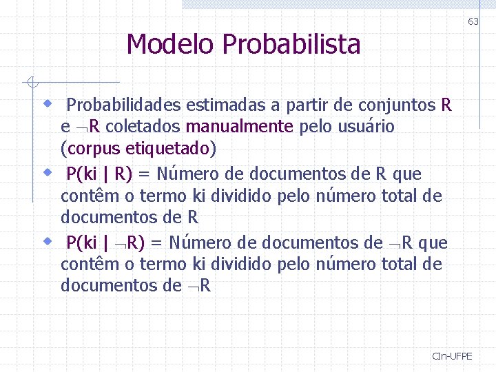 63 Modelo Probabilista w Probabilidades estimadas a partir de conjuntos R e R coletados