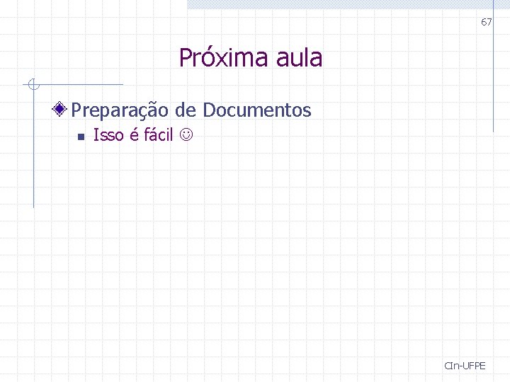 67 Próxima aula Preparação de Documentos n Isso é fácil CIn-UFPE 