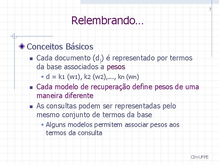 7 Relembrando… Conceitos Básicos n Cada documento (dj) é representado por termos da base