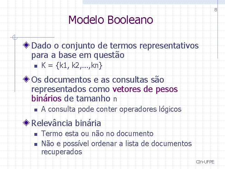 8 Modelo Booleano Dado o conjunto de termos representativos para a base em questão 8 Modelo Booleano Dado o conjunto de termos representativos para a base em questão