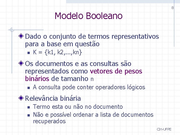 8 Modelo Booleano Dado o conjunto de termos representativos para a base em questão