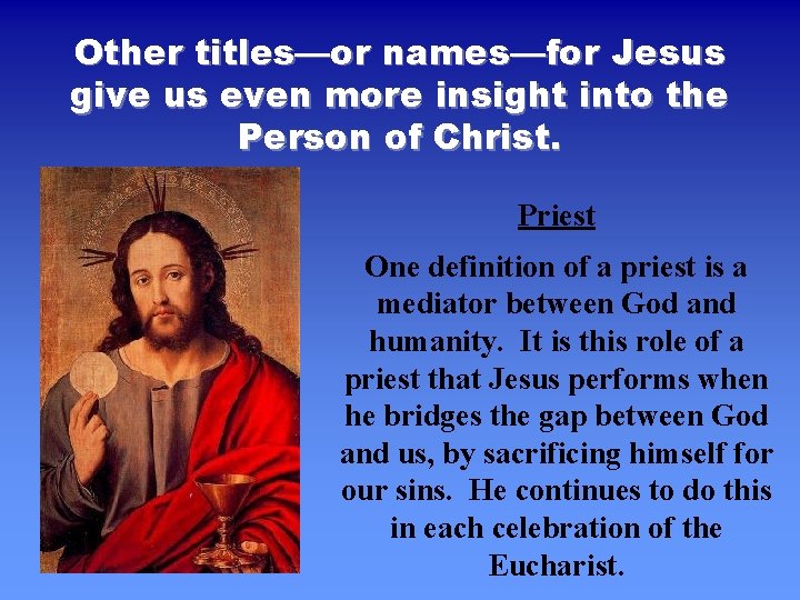 Other titles—or names—for Jesus give us even more insight into the Person of Christ.