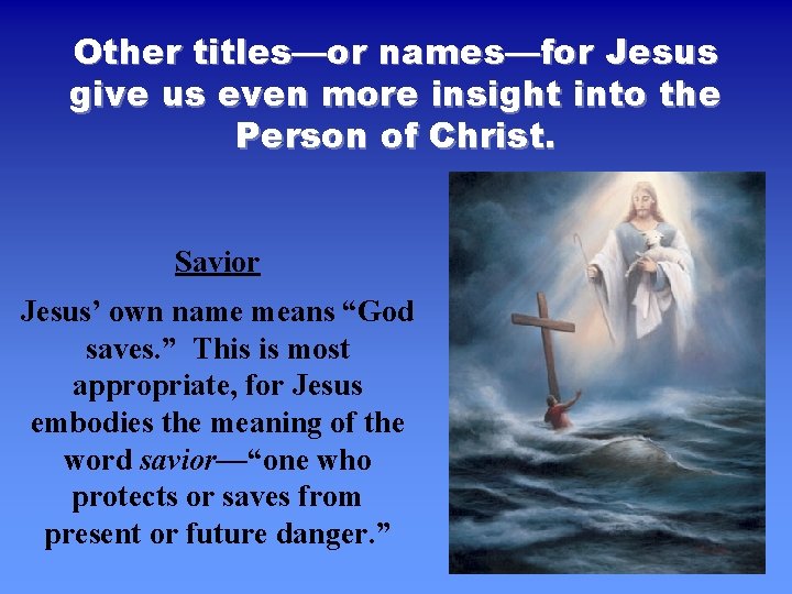 Other titles—or names—for Jesus give us even more insight into the Person of Christ.