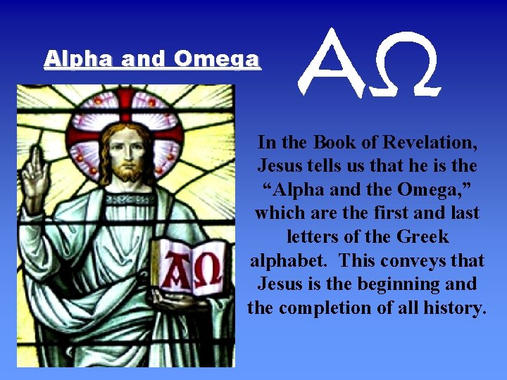 Alpha and Omega In the Book of Revelation, Jesus tells us that he is
