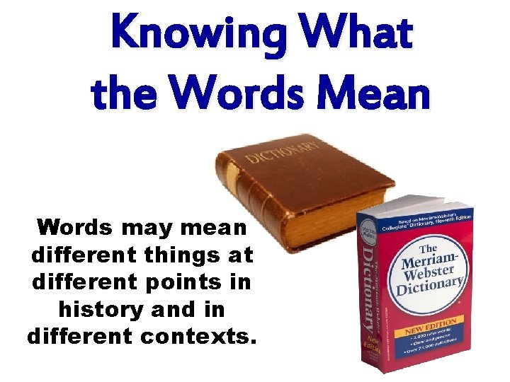 Knowing What the Words Mean Words may mean different things at different points in