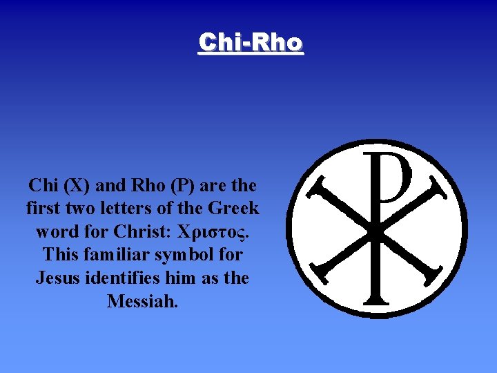 Chi-Rho Chi (X) and Rho (P) are the first two letters of the Greek