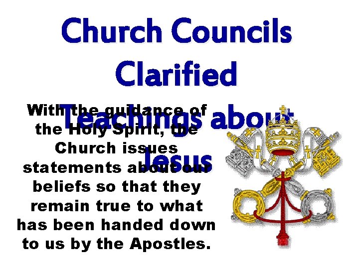 Church Councils Clarified With the guidance of the. Teachings Holy Spirit, the about Church