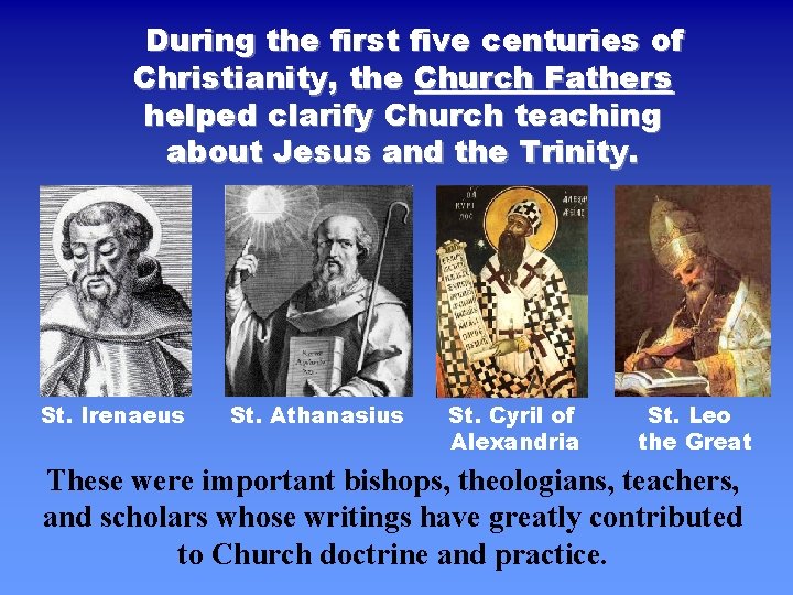 During the first five centuries of Christianity, the Church Fathers helped clarify Church teaching