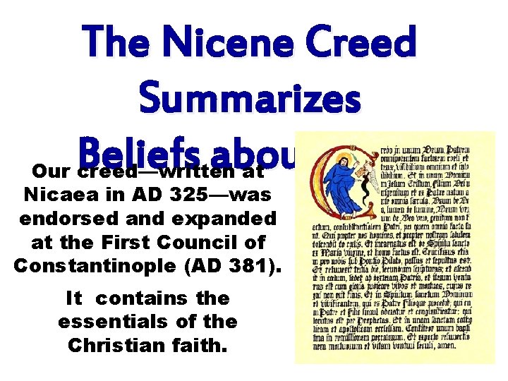 The Nicene Creed Summarizes Beliefs about Jesus Our creed—written at Nicaea in AD 325—was