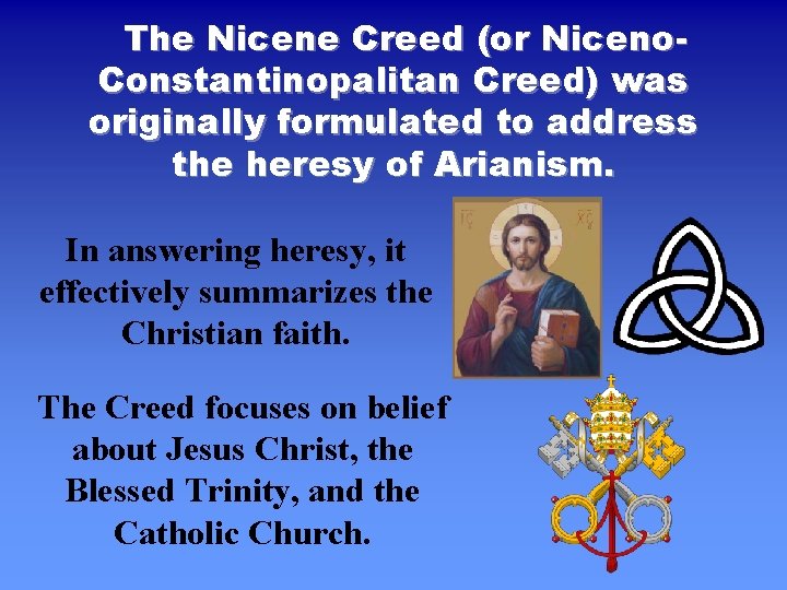 The Nicene Creed (or Niceno. Constantinopalitan Creed) was originally formulated to address the heresy