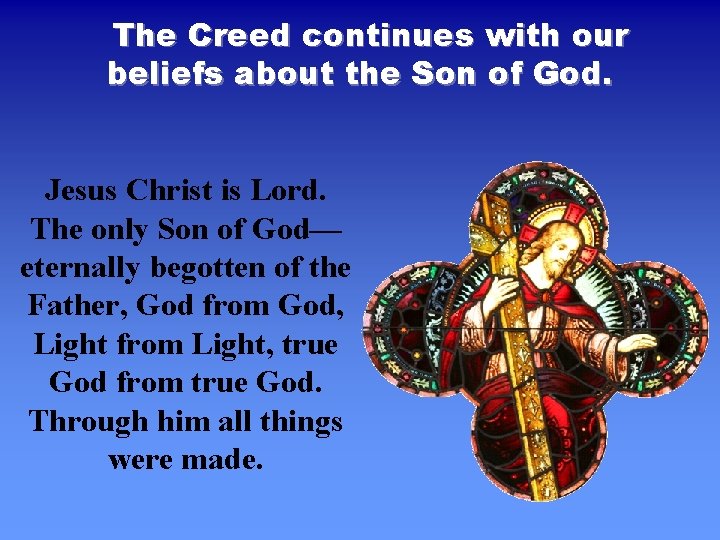 The Creed continues with our beliefs about the Son of God. Jesus Christ is