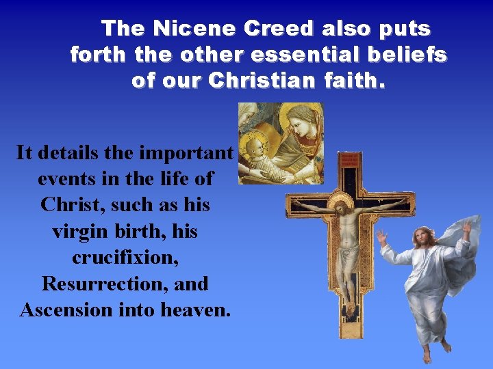 The Nicene Creed also puts forth the other essential beliefs of our Christian faith.