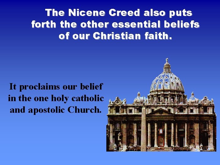 The Nicene Creed also puts forth the other essential beliefs of our Christian faith.