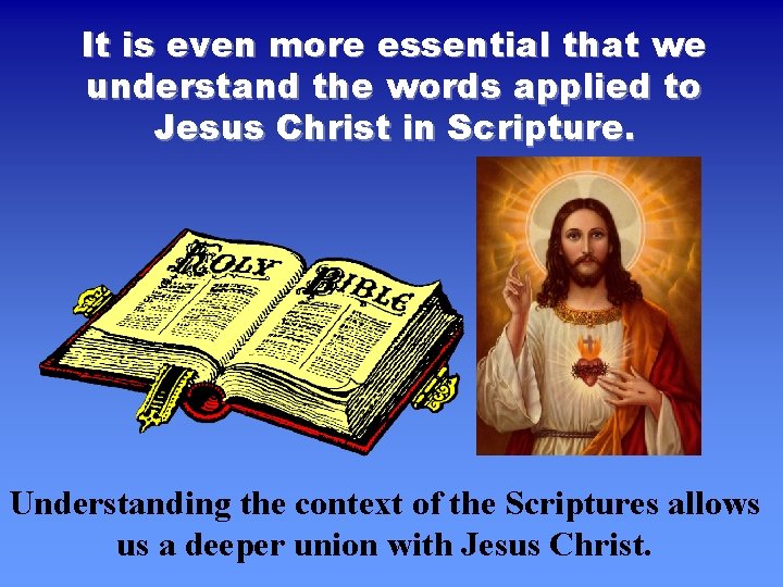 It is even more essential that we understand the words applied to Jesus Christ