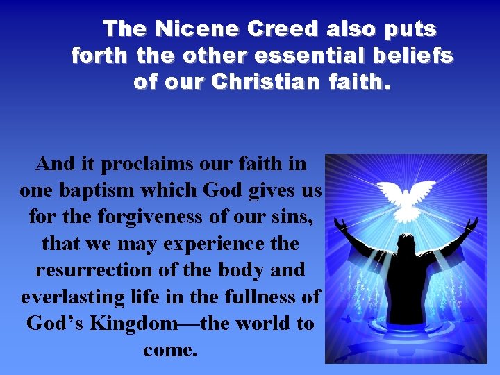 The Nicene Creed also puts forth the other essential beliefs of our Christian faith.