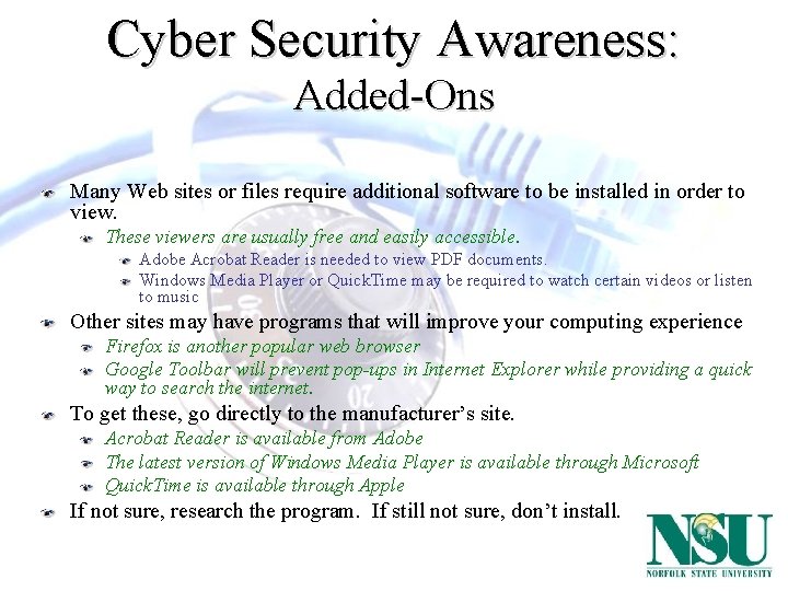 Cyber Security Awareness: Added-Ons Many Web sites or files require additional software to be