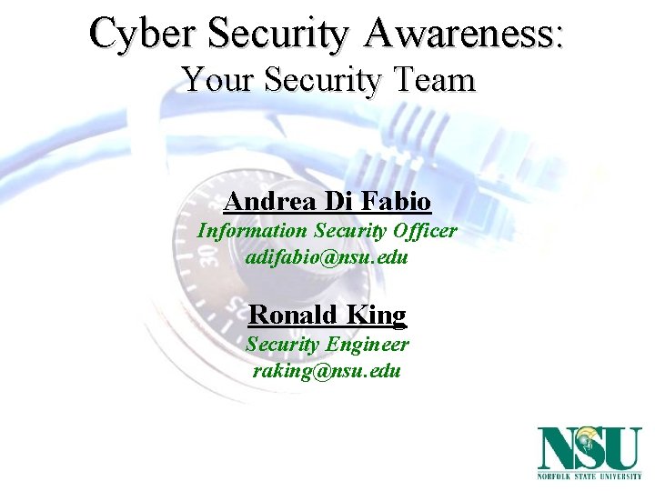 Cyber Security Awareness: Your Security Team Andrea Di Fabio Information Security Officer adifabio@nsu. edu