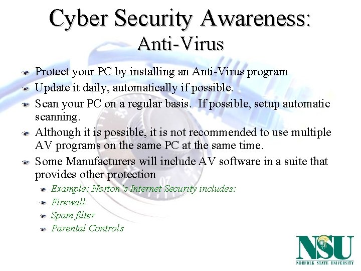 Cyber Security Awareness: Anti-Virus Protect your PC by installing an Anti-Virus program Update it